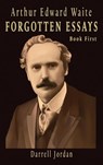 Arthur Edward Waite Forgotten Essays- Book First - Arthur Edward Waite - 9798885560498