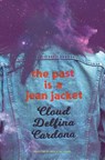 the past is a jean jacket - Cloud Delfina Cardona - 9798885740593