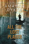 All the Lost Places - Amanda Dykes - 9798885784948