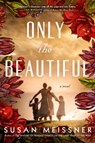 Only the Beautiful - Susan Meissner - 9798885785969