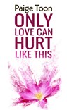 Only Love Can Hurt Like This - Paige Toon - 9798885788533