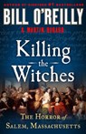 Killing the Witches: The Horror of Salem, Massachusetts - Bill O'Reilly - 9798885793209