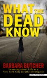 What the Dead Know: Learning about Life as a New York City Death Investigator - Barbara Butcher - 9798885795203