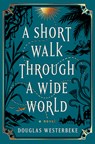A Short Walk Through a Wide World - Douglas Westerbeke - 9798885795777