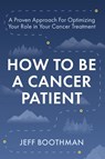 How To Be A Cancer Patient - Jeff Boothman - 9798885831611