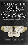 Follow the White Butterfly - Victoria Malca Garcia - 9798885909648