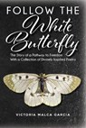 Follow the White Butterfly - Victoria Malca Garcia - 9798885909655