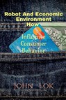 Robot And Economic Environment How - John Lok - 9798885914734