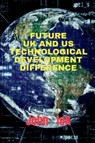 Future UK and Us Technological Development Difference - John Lok - 9798885914772