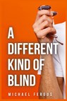A Different Kind of Blind - Michael Fergus - 9798885977722