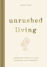 Unrushed Living: Embracing Simplicity and Savoring Life's Moments - Sopha Rush - 9798886024074