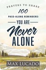 100 Pass-Along Reminders: You Are Never Alone: Prayers to Share (Shareable Messages of Encouragement with a Prayer, Scripture, and Inspirational Quote - Max Lucado - 9798886025293
