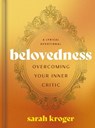 Belovedness: Overcoming Your Inner Critic - A Lyrical Devotional (24 Daily Devotions to Conquer Self-Criticism and Embrace God's Unfailing Love) - The - Sarah Kroger - 9798886030280
