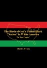 The Birth of God's United Black "Nation" in White America: The "Last Chapter" - Charles J. Cook - 9798886042535