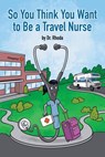 So You Think You Want to Be a Travel Nurse - Dr Rhoda - 9798886043440
