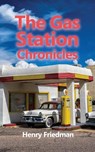 The Gas Station Chronicles - Henry Friedman - 9798886046120