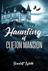 Haunting of Clifton Mansion - Scarlett Webb - 9798886046182