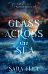 Glass Across the Sea: Volume 1 - Sara Ella - 9798886052268
