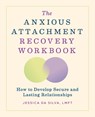 The Anxious Attachment Recovery Workbook - Jessica Da Silva - 9798886082531
