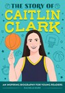 The Story of Caitlin Clark: An Inspiring Biography for Young Readers - Rachelle Burk - 9798886082579