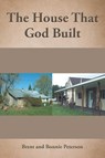The House That God Built - Brent Peterson ; Bonnie Peterson - 9798886169881