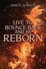 Live to Bounce Back and Be Reborn - Craig G Acheson - 9798886229066