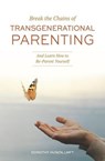 Break the Chains of Transgenerational Parenting: And Learn How to Re-Parent Yourself - Dorothy Husen - 9798886360479