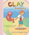 Clay Anatomy - Lucy Shi ; Angela Liang - 9798886360578