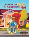 I'm Supposed To Be King, But My Mom Said No! - Jennifer Jackson Nkansah ; James Jackson - 9798886402742