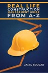 Real Life Construction Management Guide From A - Z - colored edition - Jamil Soucar - 9798886405958
