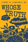 Whose Truth Matters - James E. Campbell - 9798886405989