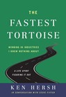 The Fastest Tortoise: Winning in Industries I Knew Nothing About--A Life Spent Figuring It Out - Ken Hersh - 9798886450378