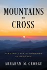 Mountains to Cross - Abraham M George - 9798886454093