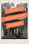 Making the World Safe for Sorrow - Margaret Izutsu - 9798886454208