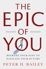 The Epic of You - Peter H Bailey - 9798886454291