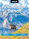 Moon Anchorage, Denali & the Kenai Peninsula (Fifth Edition) - Don Pitcher - 9798886471441