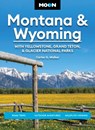 Moon Montana & Wyoming: With Yellowstone, Grand Teton & Glacier National Parks: Road Trips, Outdoor Adventures, Wildlife Viewing - Carter G. Walker - 9798886471489