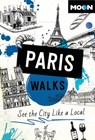 Moon Paris Walks: See the City Like a Local - Moon Travel Guides - 9798886472233