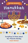 Why We Celebrate Hanukkah: Everything to Know about Your Favorite Holiday - Stacia Deutsch - 9798886504729