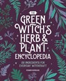 The Green Witch's Herb and Plant Encyclopedia: 150 Ingredients for Everyday Witchcraft - Rowan Morgana - 9798886509038