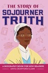 The Story of Sojourner Truth: An Inspiring Biography for Young Readers - Anita Crawford Clark - 9798886509540