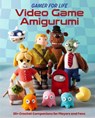 Video Game Amigurumi: 20+ Crochet Companions for Players and Fans - Lee Sartori - 9798886636888
