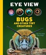Eye View: Bugs and Other Tiny Creatures - Catherine Ard - 9798886742534