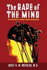 The Rape of the Mind - Joost Meerloo - 9798886770360