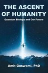 The Ascent of Humanity - Amit Goswami - 9798886797435
