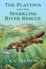 The Platypus and the Sparkling River Rescue - K. A. Ellison - 9798886799576