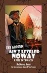 The Ground Ain't Leveled Noway: A Play In Two Acts - Donyail Linsey - 9798886830200