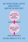 May Anyone Become a Better Human Being By Adopting the Hero Code? - Antonio Morales-Pita - 9798886834277