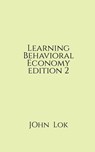 Learning Behavioral Economy editon 2 - John Lok - 9798886842760