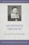 An Infinite Treasury: Grace in the Piety of William Bridge - Brian G. Hedges - 9798886860924